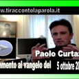 dal sito www.tiraccontolaparola.it/ di Paolo Curtaz Pubblicato in data 01/ott/2013 Paolo Curtaz commenta il vangelo della 27ma domenica del to Dal sito www.tiraccontolaparola.it In quel tempo, gli apostoli dissero al Signore: [&hellip;]